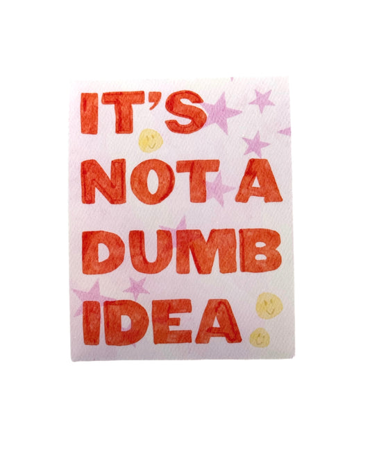 It’s not a dumb idea Sticker